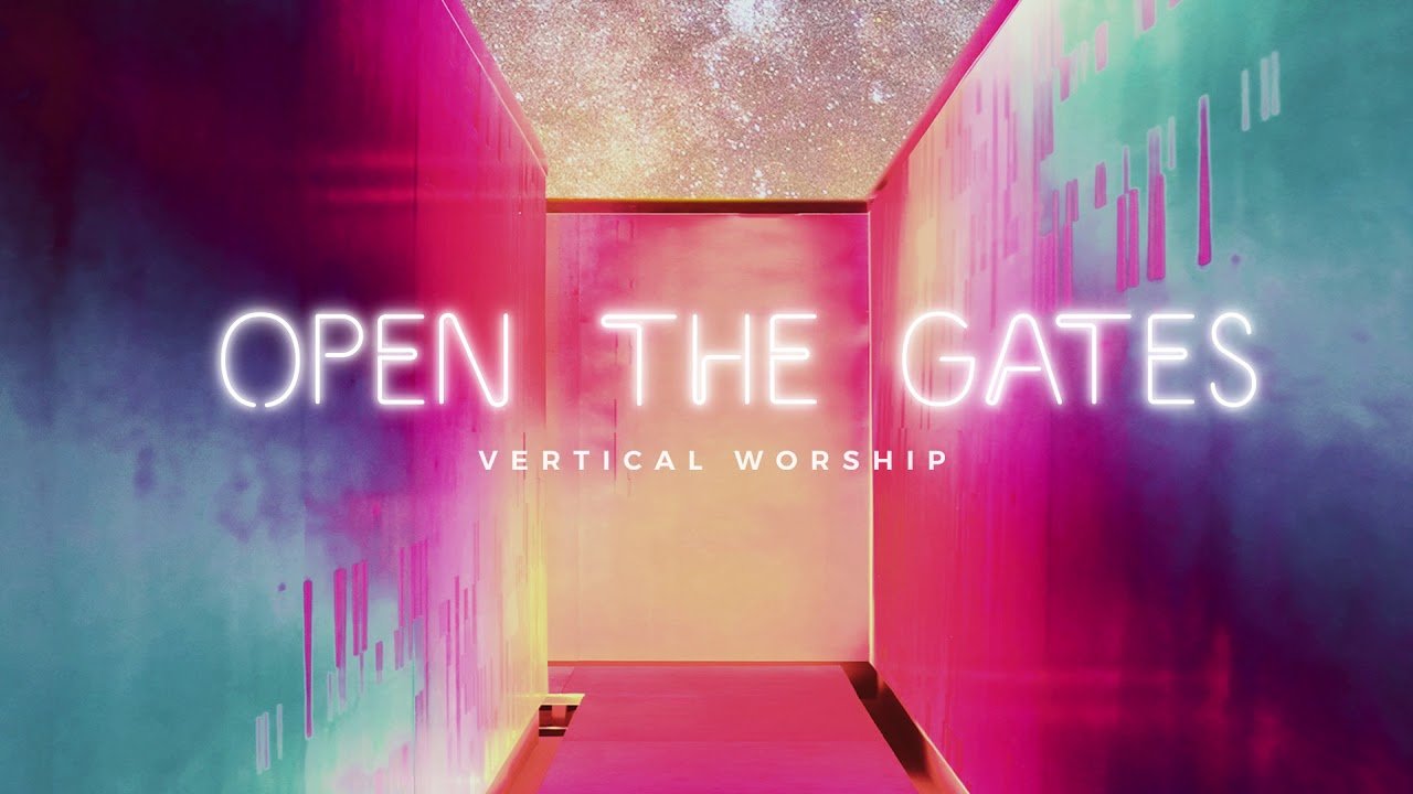 Open The Gates - Vertical Worship